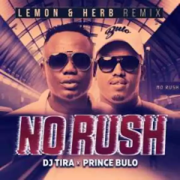DJ Tira X Prince Bulo - No Rush (Lemon & Herb Remix)